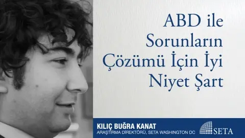 ABD ile Sorunların Çözümü İçin İyi Niyet Şart