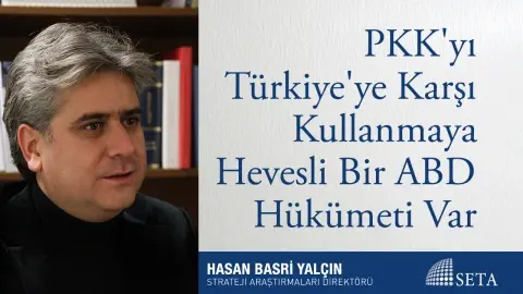 PKK’yı Türkiye’ye Karşı Kullanmaya Hevesli Bir ABD Hükümeti Var