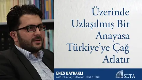 Üzerinde Uzlaşılmış Bir Anayasa Türkiye’ye Çağ Atlatır