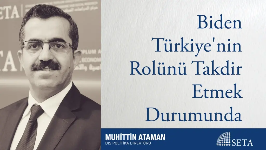 Biden Türkiye’nin Rolünü Takdir Etmek Durumunda