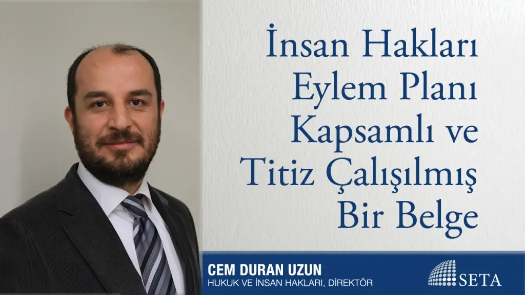 İnsan Hakları Eylem Planı Kapsamlı ve Titiz Çalışılmış Bir Belge