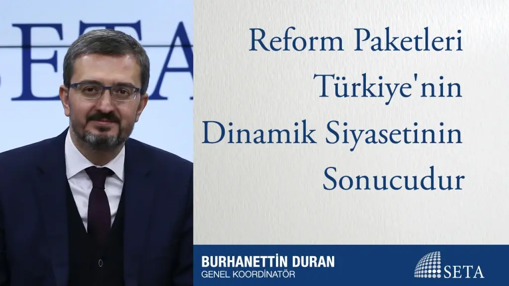 Reform Paketleri Türkiye’nin Dinamik Siyasetinin Sonucudur