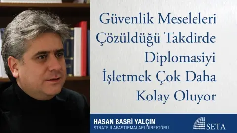 Güvenlik Meseleleri Çözüldüğü Takdirde Diplomasiyi İşletmek Çok Daha Kolay Oluyor
