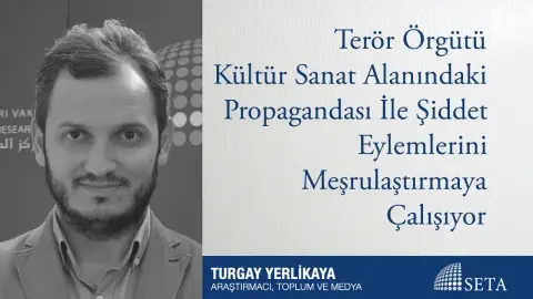 Terör Örgütü Kültür Sanat Alanındaki Propagandası İle Şiddet Eylemlerini Meşrulaştırmaya Çalışıyor