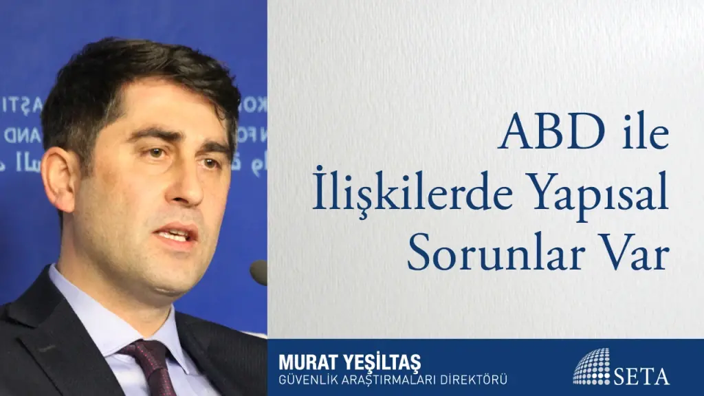 ABD İle İlişkilerde Yapısal Sorunlar Var