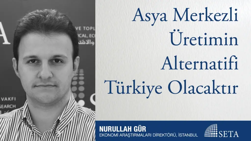 Asya Merkezli Üretimin Alternatifi Türkiye Olacaktır