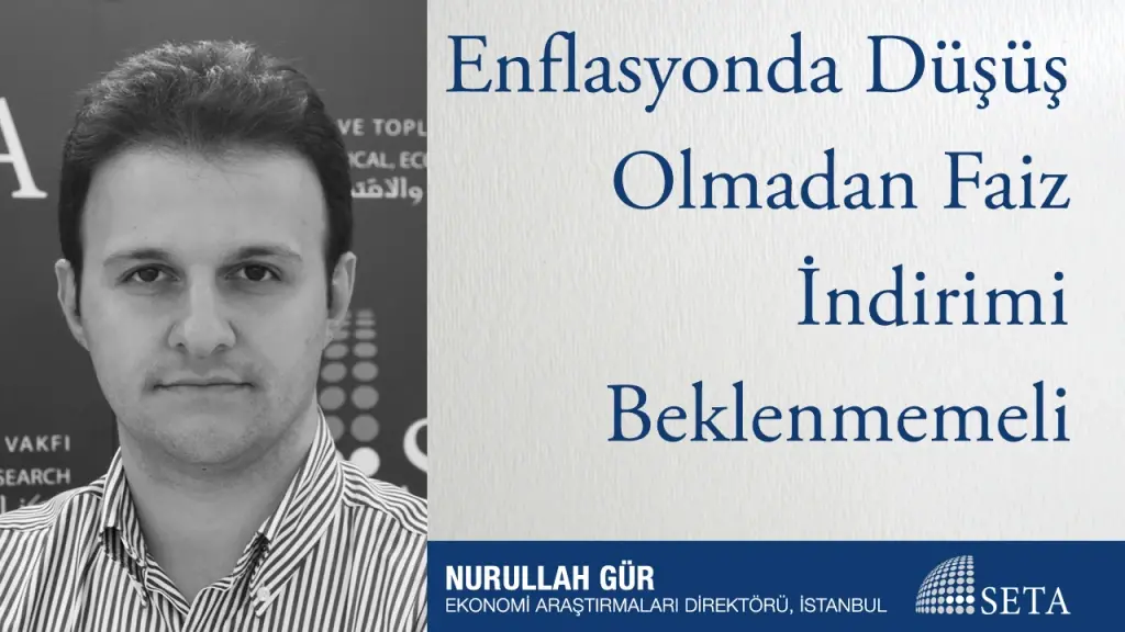 Enflasyonda Düşüş Olmadan Faiz İndirimi Beklenmemeli