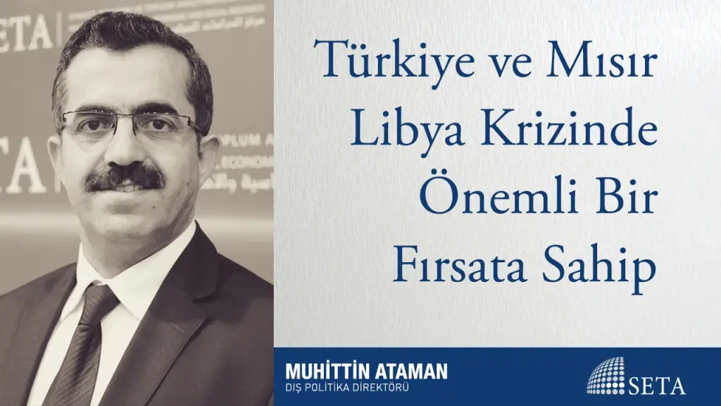 Türkiye ve Mısır Libya Krizinde Önemli Bir Fırsata Sahip