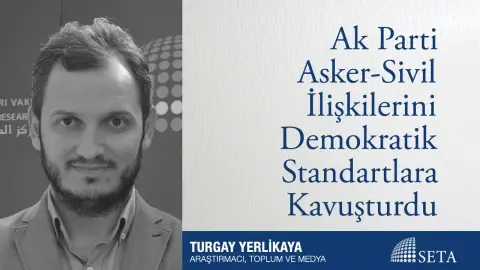 Ak Parti Asker-Sivil İlişkilerini Demokratik Standartlara Kavuşturdu