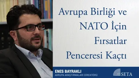 Avrupa Birliği ve NATO İçin Fırsatlar Penceresi Kaçtı