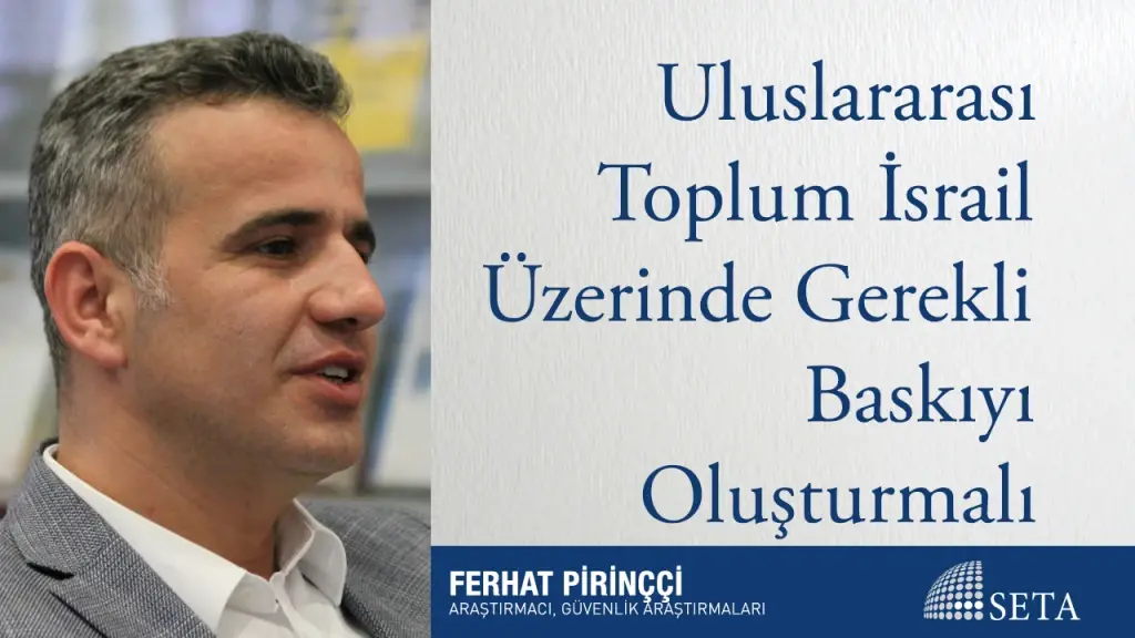 Uluslararası Toplum İsrail Üzerinde Gerekli Baskıyı Oluşturmalı