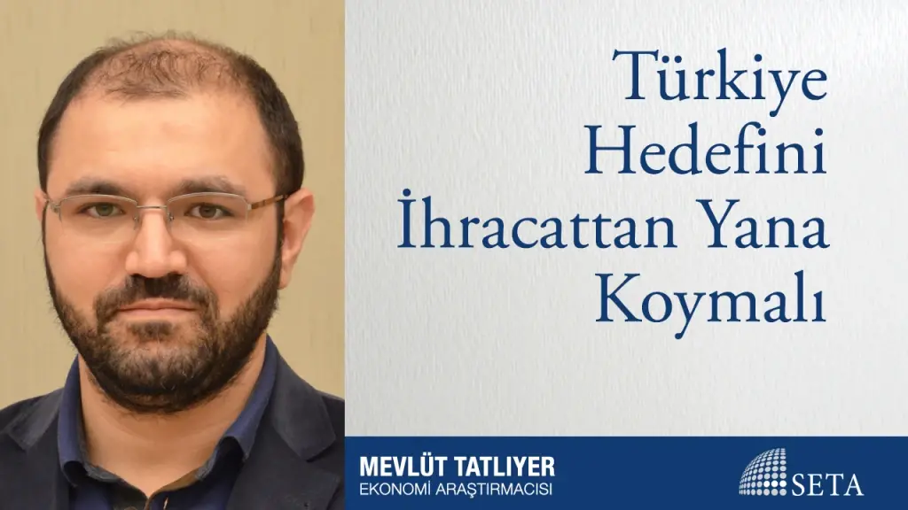 Türkiye Hedefini İhracattan Yana Koymalı
