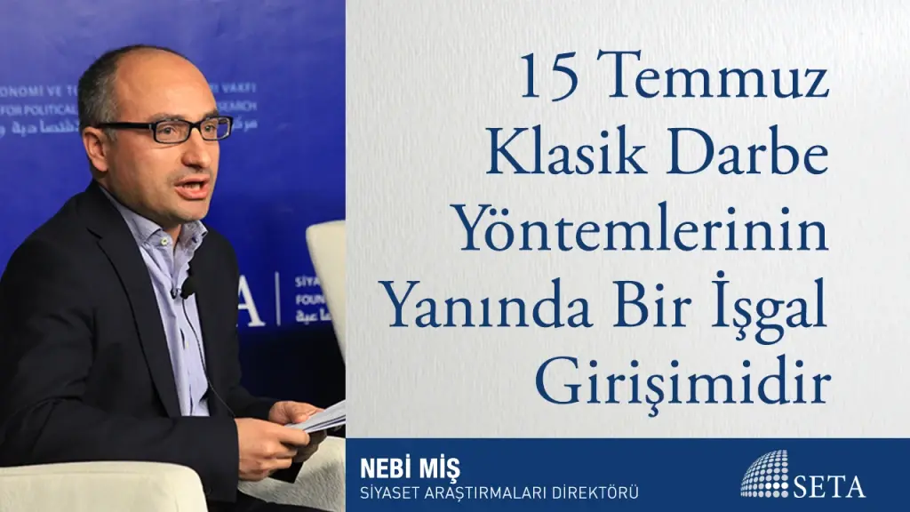 15 Temmuz Klasik Darbe Yöntemlerinin Yanında Bir İşgal Girişimidir
