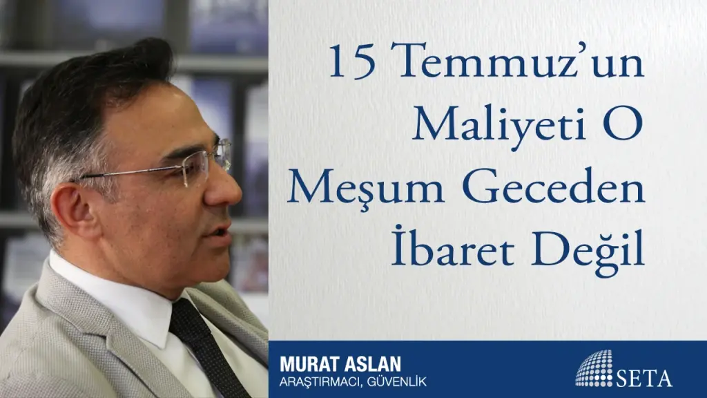 15 Temmuz’un Maliyeti O Meşum Geceden İbaret Değil