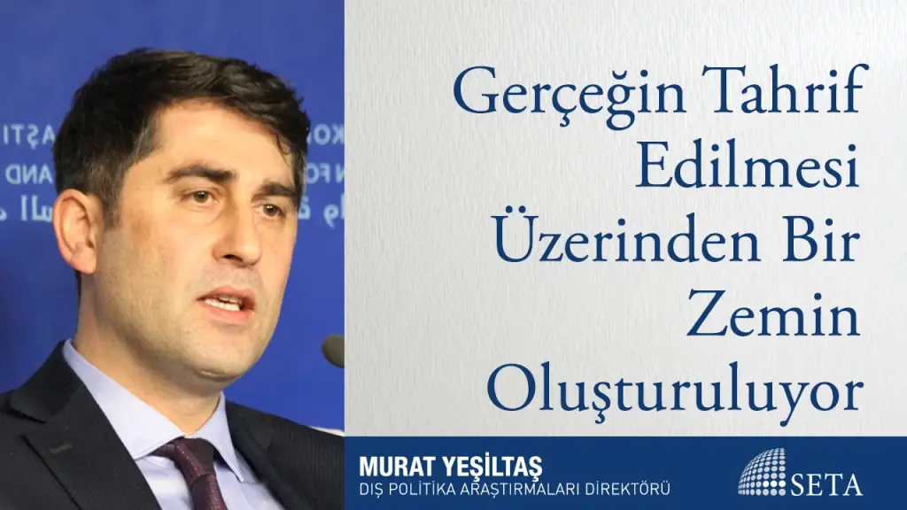 Gerçeğin Tahrif Edilmesi Üzerinden Bir Zemin Oluşturuluyor