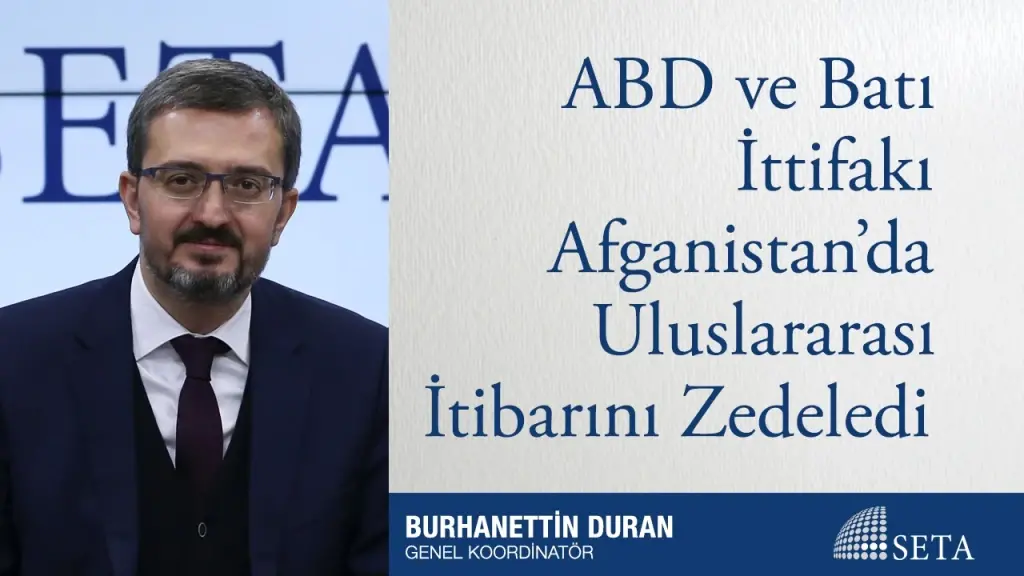 ABD ve Batı İttifakı Afganistan’da Uluslararası İtibarını Zedeledi