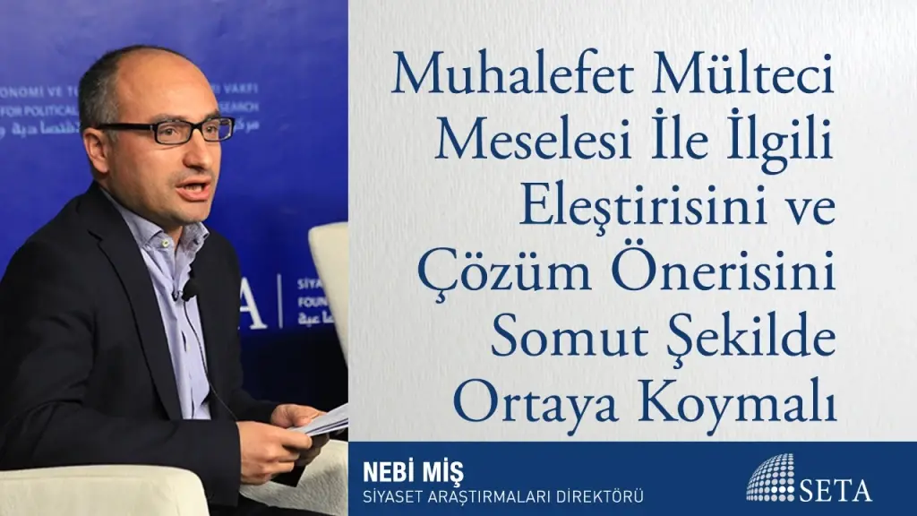Muhalefet Mülteci Meselesi İle İlgili Eleştirisini ve Çözüm Önerisini Somut Şekilde Ortaya Koymalı