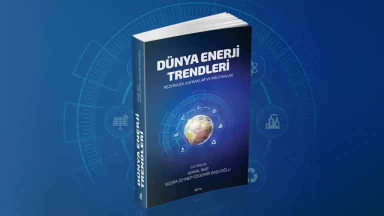 Dünya Enerji Trendleri | Rezervler, Kaynaklar ve Politikalar