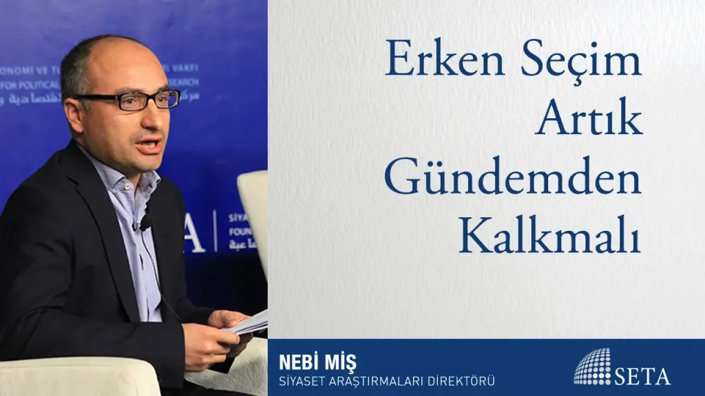 Erken Seçim Artık Gündemden Kalkmalı