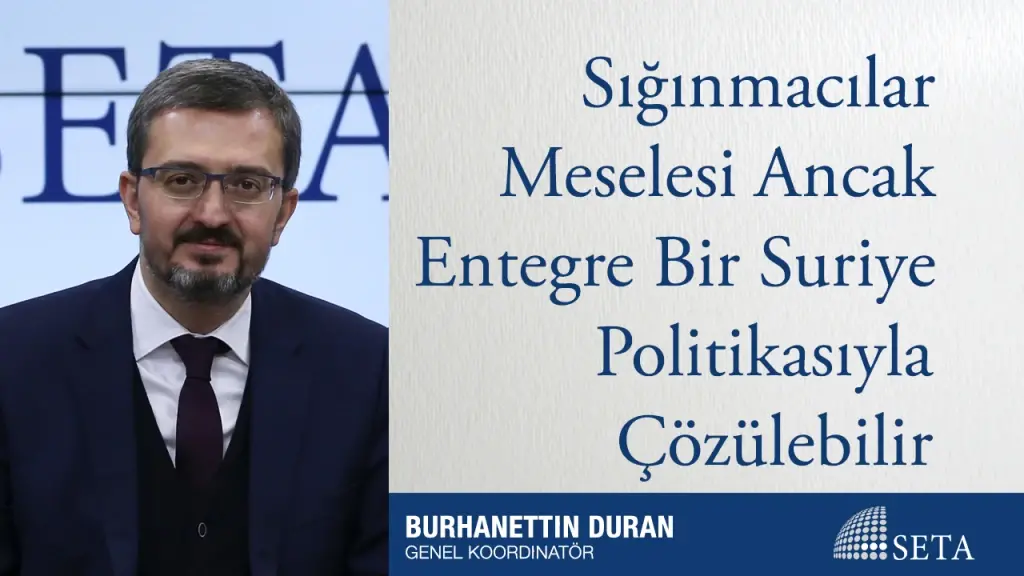 Sığınmacılar Meselesi Ancak Entegre Bir Suriye Politikasıyla Çözülebilir