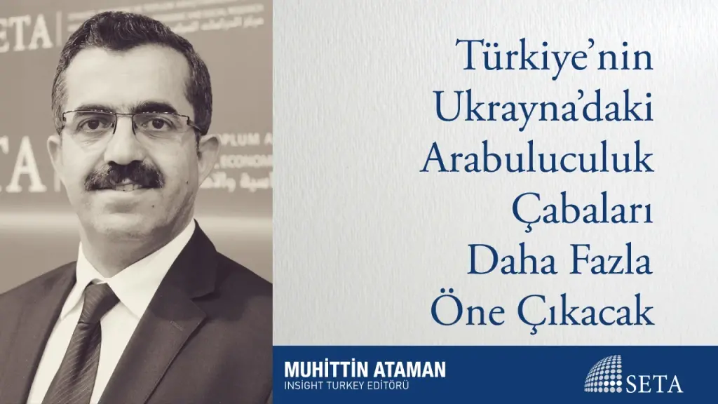 Türkiye’nin Ukrayna’daki Arabuluculuk Çabaları Daha Fazla Öne Çıkacak