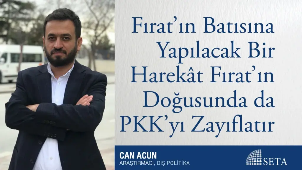 Fırat’ın Batısına Yapılacak Bir Harekât Fırat’ın Doğusunda da PKK’yı Zayıflatır