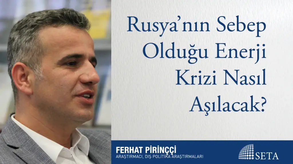 Rusya’nın Sebep Olduğu Enerji Krizi Nasıl Aşılacak?