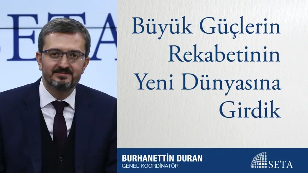 Büyük Güçlerin Rekabetinin Yeni Dünyasına Girdik