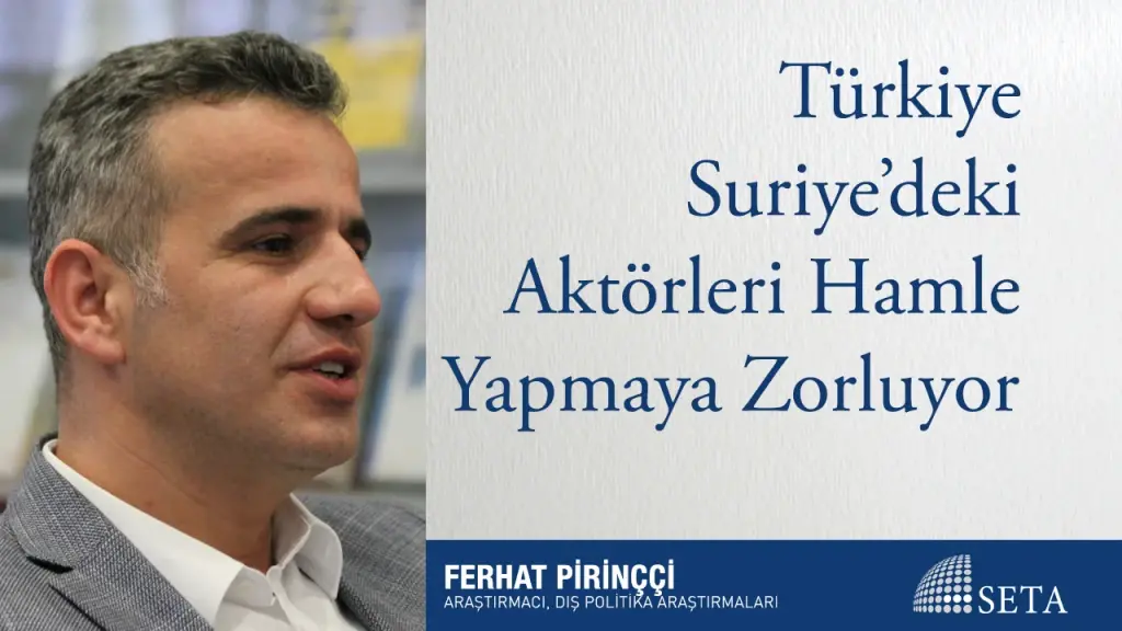 Türkiye Suriye’deki Aktörleri Hamle Yapmaya Zorluyor