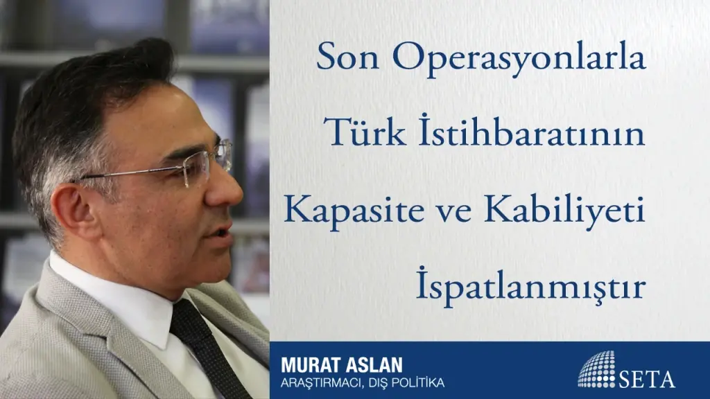 Son Operasyonlarla Türk İstihbaratının Kapasite ve Kabiliyeti İspatlanmıştır