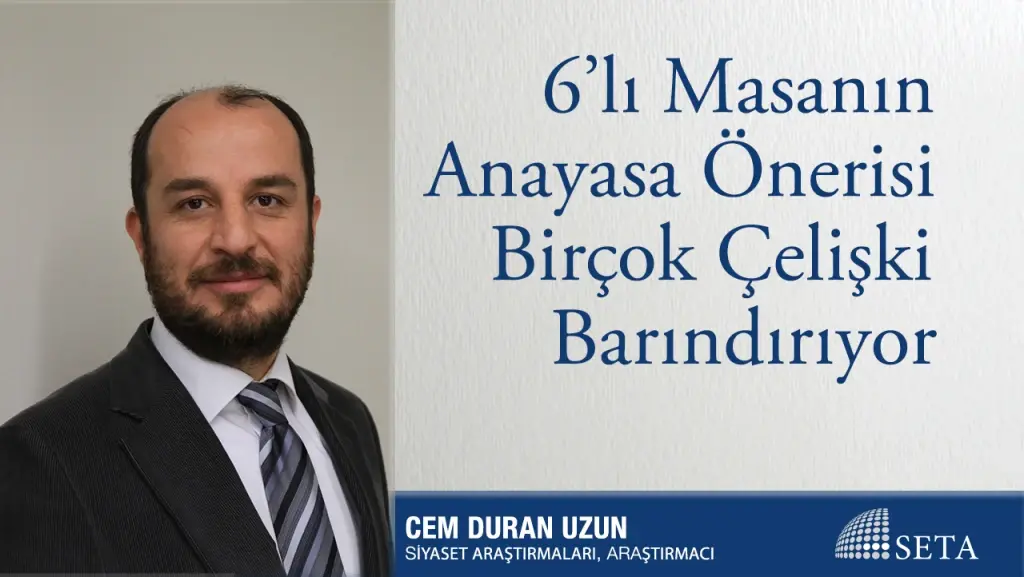 6’lı Masanın Anayasa Önerisi Birçok Çelişki Barındırıyor