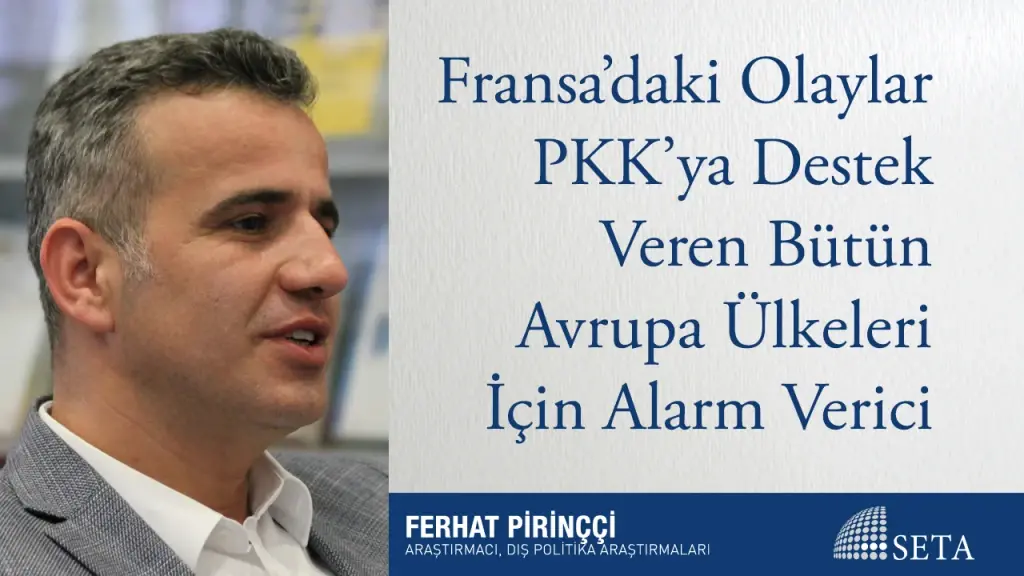 Fransa’daki Olaylar PKK’ya Destek Veren Bütün Avrupa Ülkeleri İçin Alarm Verici