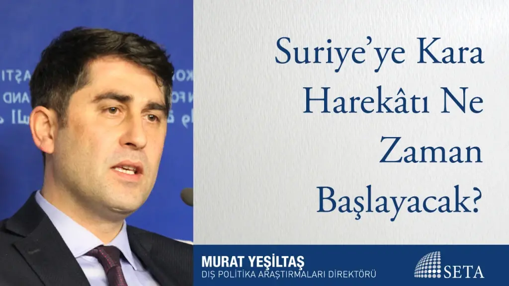 Suriye’ye Kara Harekâtı Ne Zaman Başlayacak?