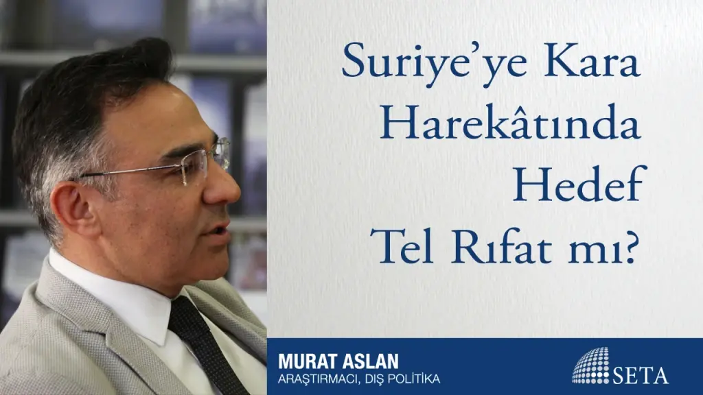 Suriye’ye Kara Harekâtında Hedef Tel Rıfat mı?