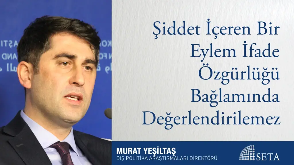 Şiddet İçeren Bir Eylem İfade Özgürlüğü Bağlamında Değerlendirilemez