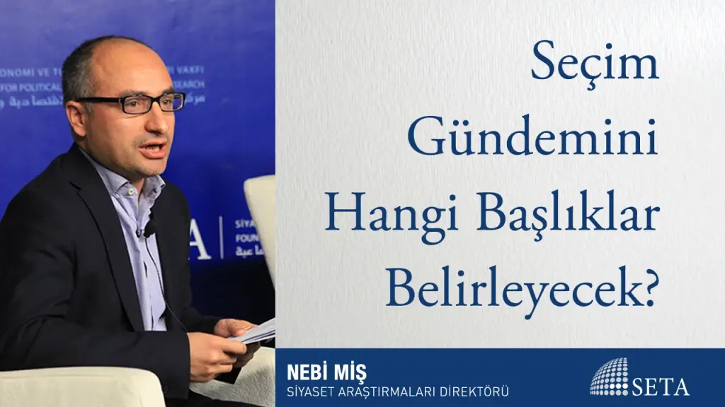 Seçim Gündemini Hangi Başlıklar Belirleyecek?