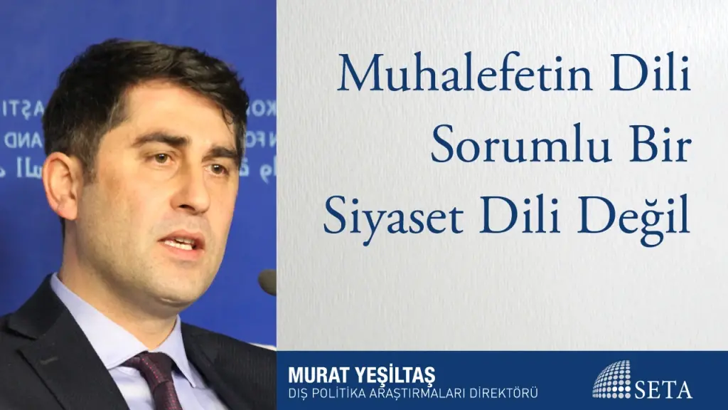 Muhalefetin Dili Sorumlu Bir Siyaset Dili Değil