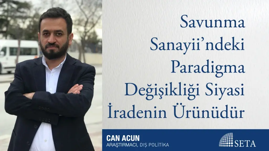 Savunma Sanayii’ndeki Paradigma Değişikliği Siyasi İradenin Ürünüdür