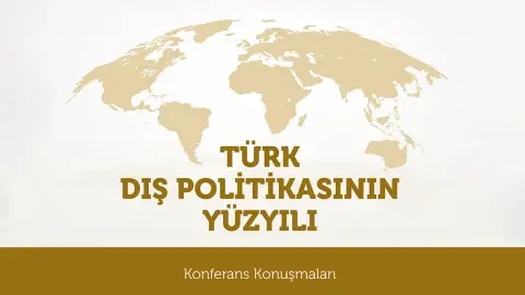 Türk Dış Politikasının Yüzyılı | Konferans Konuşmaları