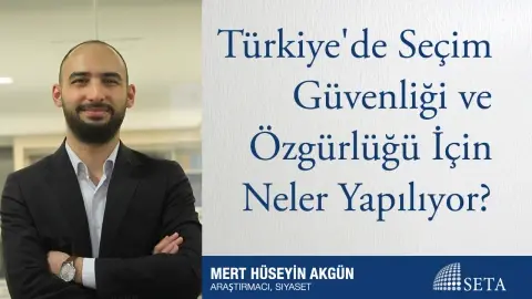 Türkiye’de Seçim Güvenliği ve Özgürlüğü İçin Neler Yapılıyor?