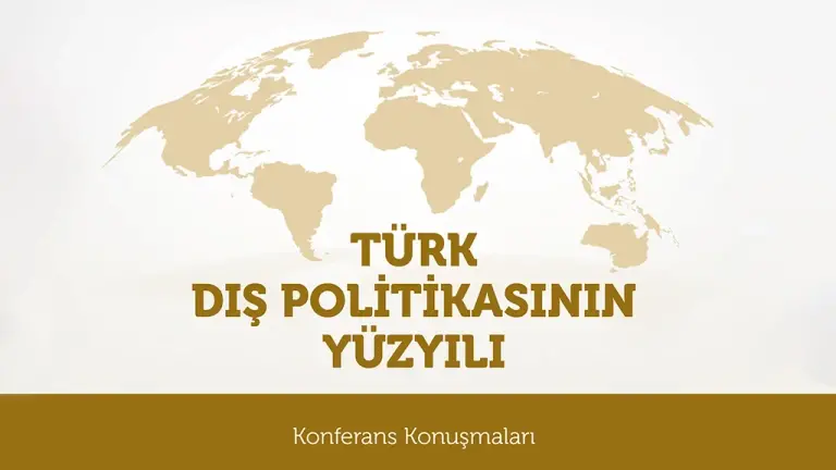 Türk Dış Politikasının Yüzyılı | Konferans Konuşmaları