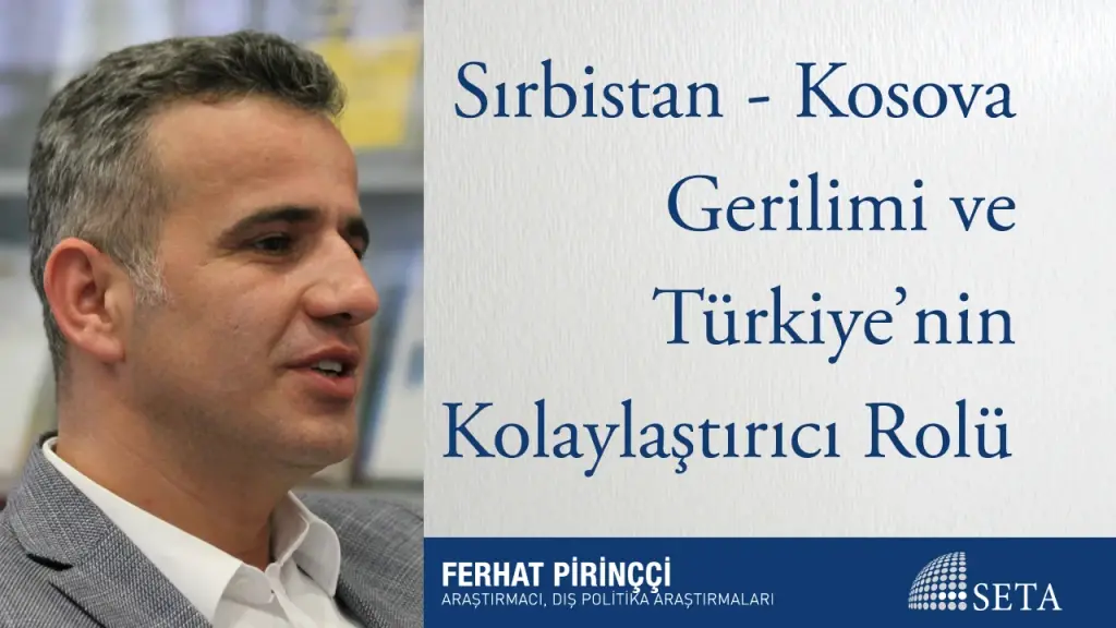 Sırbistan - Kosova Gerilimi ve Türkiye’nin Kolaylaştırıcı Rolü