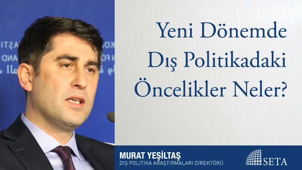 Yeni Dönemde Dış Politikadaki Öncelikler Neler?