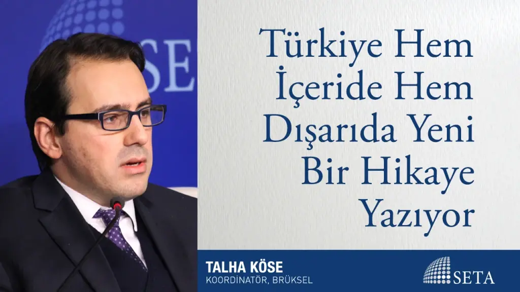 Türkiye Hem İçeride Hem Dışarıda Yeni Bir Hikaye Yazıyor