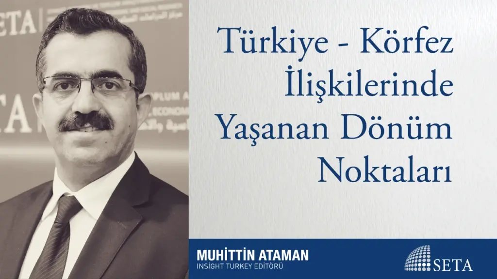 Türkiye-Körfez İlişkilerinde Yaşanan Dönüm Noktaları