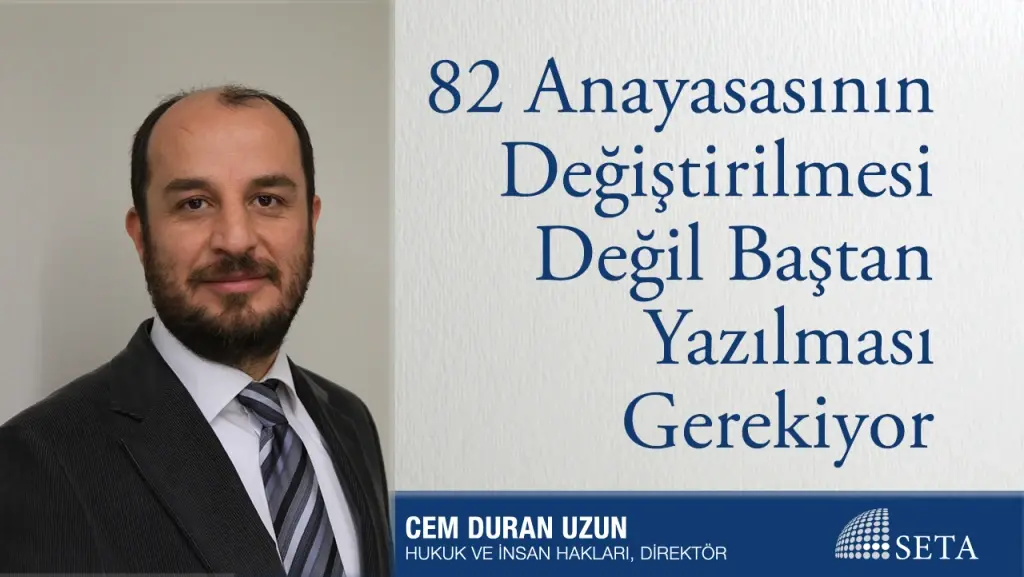 82 Anayasasının Değiştirilmesi Değil Baştan Yazılması Gerekiyor