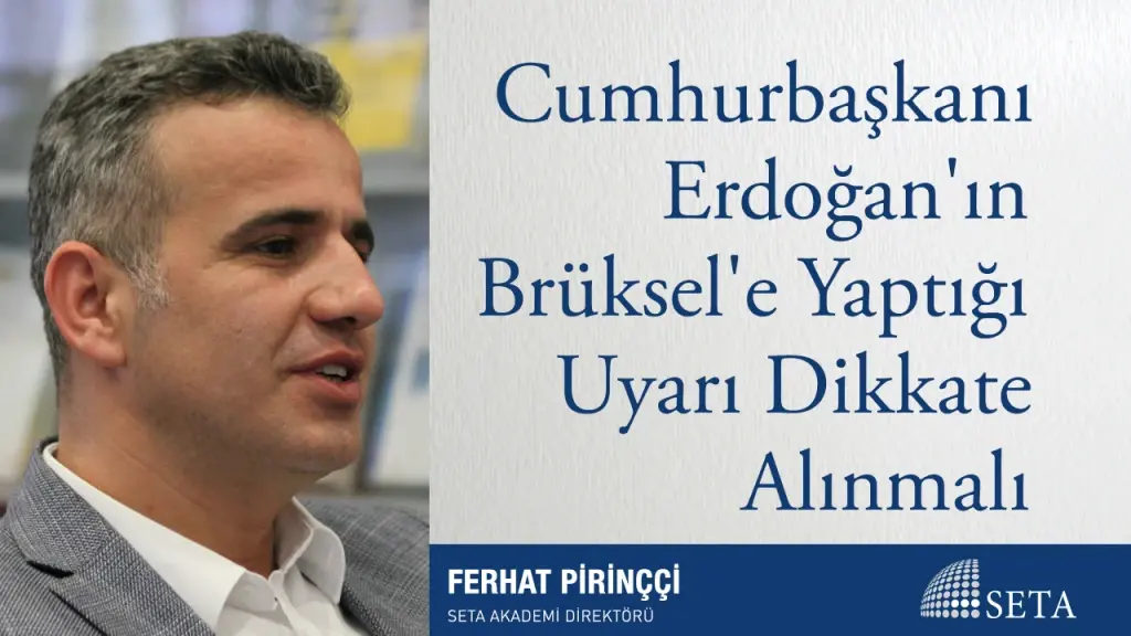 Cumhurbaşkanı Erdoğan’ın Brüksel’e Yaptığı Uyarı Dikkate Alınmalı