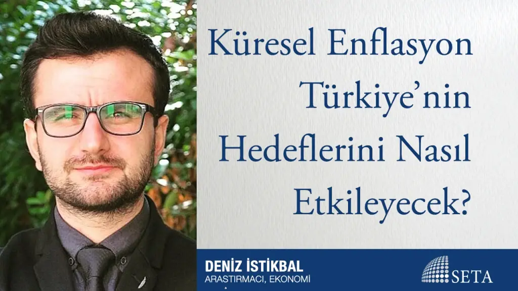 Küresel Enflasyon Türkiye’nin Hedeflerini Nasıl Etkileyecek?