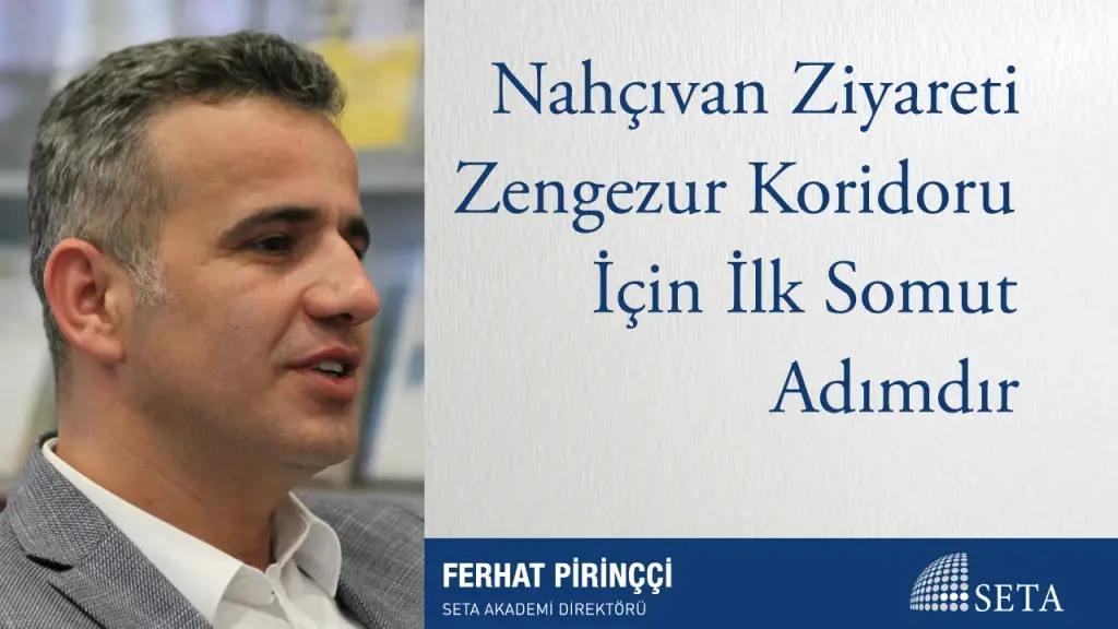 Nahçıvan Ziyareti Zengezur Koridoru İçin İlk Somut Adımdır