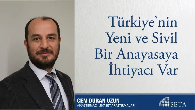 Türkiye’nin Yeni ve Sivil Bir Anayasaya İhtiyacı Var